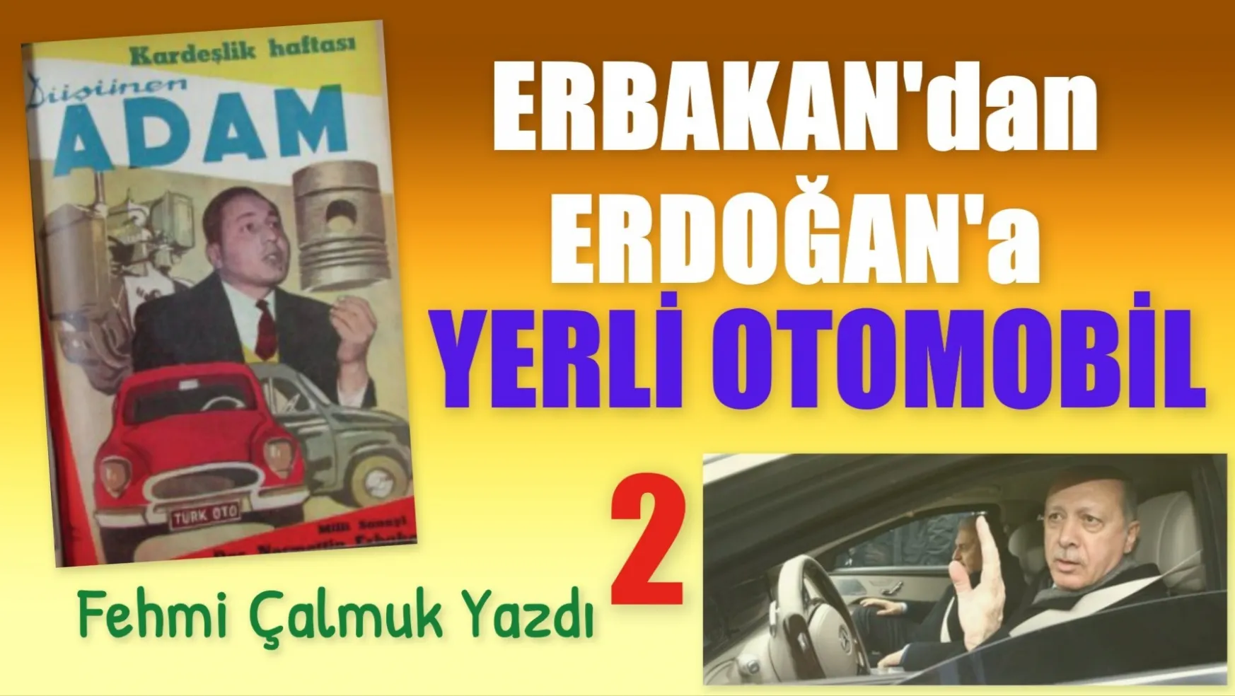 Fehmi Çalmuk'un Kaleminden  Erbakan'dan Erdoğan'a Yerli Otomobil 2