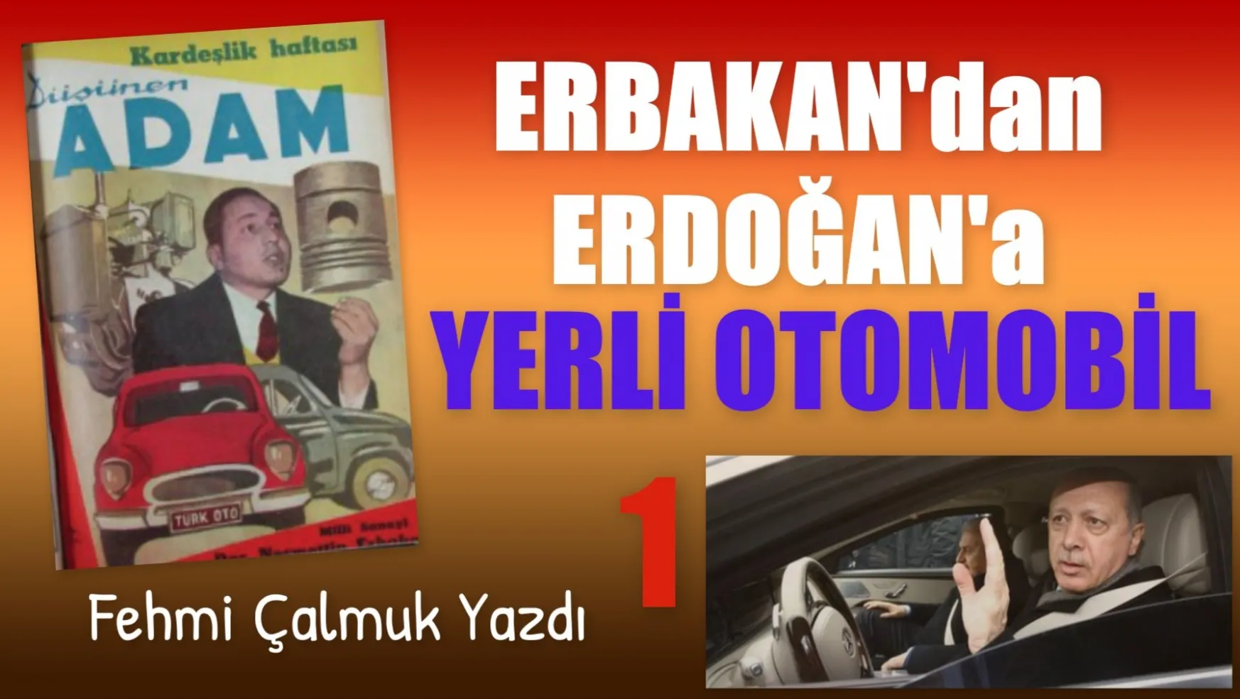 Fehmi Çalmuk'un Kaleminden Erbakan'dan Erdoğan'a Yerli Otomobil 1