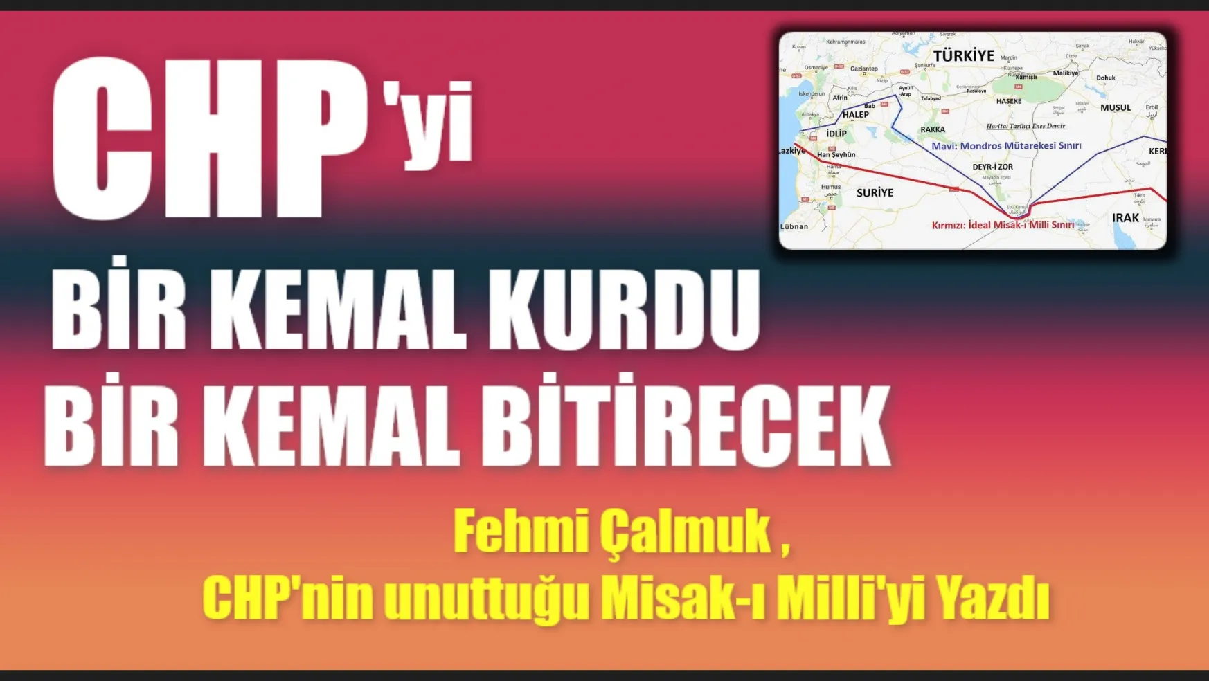 Misak-ı Milli'yi Unutan CHP'yi Bir Kemal Kurdu, Bir Kemal Bitirecek!
