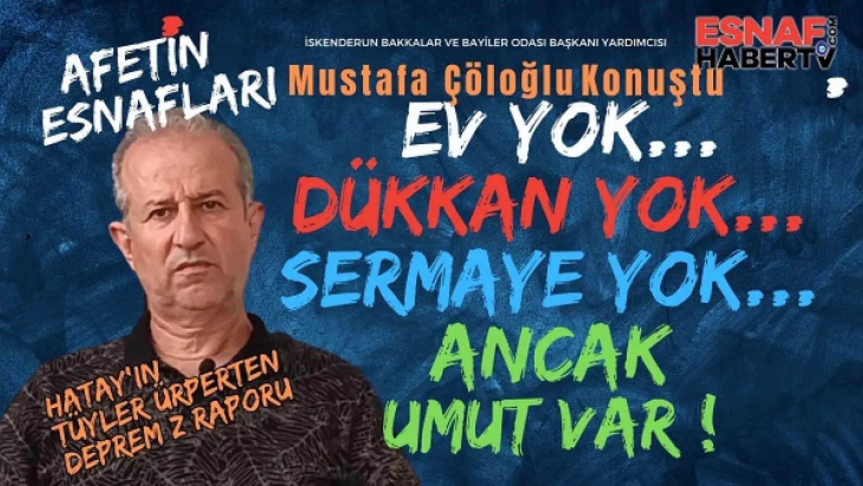 Mustafa Çöloğlu: Depremden bir saat sonra işyerlerimiz yağmalandı