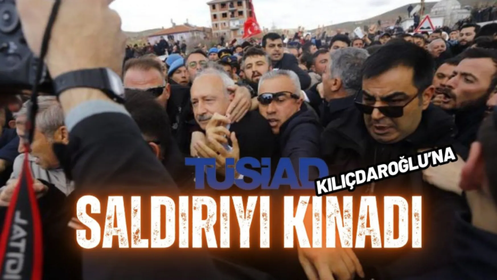 TÜSİAD Kılıçdaroğlu'na Saldırıyı Kınadı