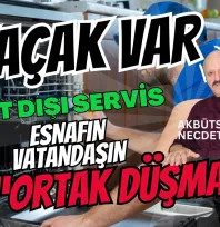 Aman Kaçak Var! Kayıt Dışı Servis: Esnafın ve Tüketicinin Ortak Düşmanı