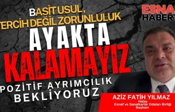 Hatay Esnafının Başkanı Aziz Fetih Yılmaz 'Basit Usul Zorunluluktur, Borçlar Faizsiz Yapılandırılmalı'