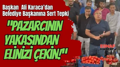 Ali Karaca'dan Sert Açıklamalar :'Pazarcının Yakasından Elinizi Çekin!'