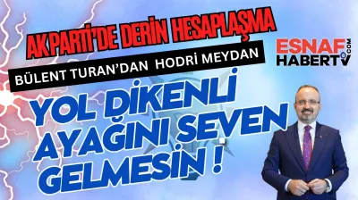 Bülent Turan'dan 'Turava Atları'na Sert Çıkış...Ak Parti'ye Eğri Odun  Yakışmaz