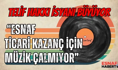 Esnaf Telif Yüküne Karşı Ayakta: Oda Başkanlarından Peş Peşe Tepkiler