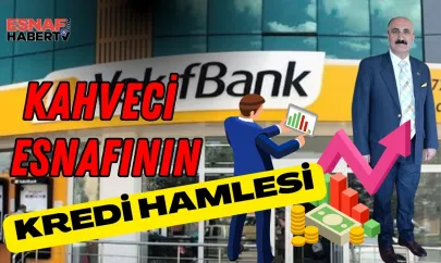 Kahveciler Odası Başkanı İsa Güven'den Esnafa Nefes Aldıran Kredi Hamlesi