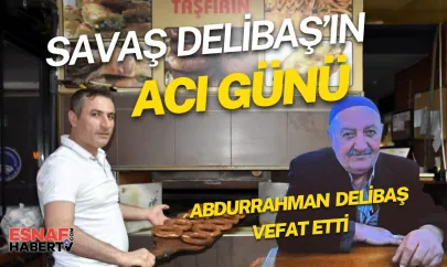 Savaş Delibaş'ın Babası Abdurrahman Delibaş Vefat Etti
