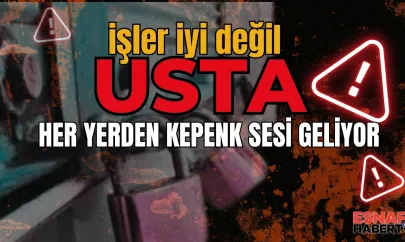 Usta...!  İşler İyi Değil... Kepenk Sesi Geliyor Her Yerden
