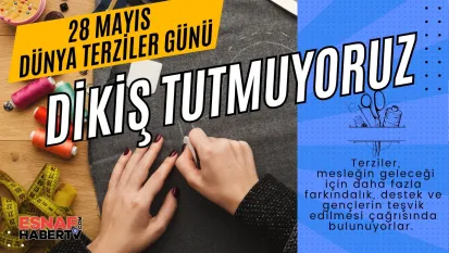 28 Mayıs Dünya Terziler Günü'nde Esnafın Sesi: 'Dikiş Tutmuyoruz!'
