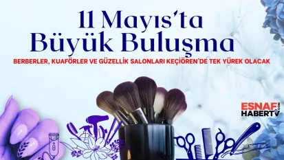Berberler, kuaförler ve güzellik salonları 11 Mayıs'ta Keçiören'de tek yürek olacak