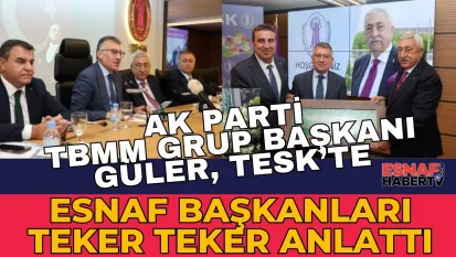 TESK den AK Parti Grup Başkanı Güler'e Kritik Talepler!