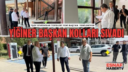 TŞOF Başkanı Yiğiner, Tesisleri Baştan Aşağı Yeniliyor