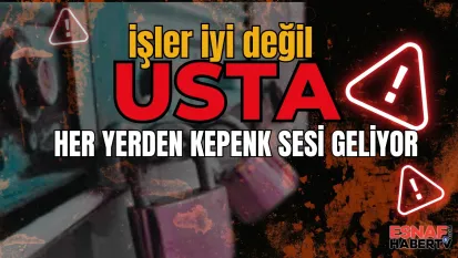 Usta...!  İşler İyi Değil... Kepenk Sesi Geliyor Her Yerden
