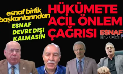 Esnaf ve Sanatkarlar Hükümetten Acil Önlem Bekliyor