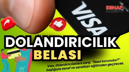Esnaf ve Sanatkâr Dijital Tuzaklara Karşı Visa'dan 'Dolandırıcılık' Alarmı!