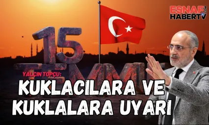Cumhurbaşkanı Başdanışmanı Yalçın Topçu, 15 Temmuz'u Anlattı