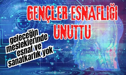 Esnaf ve Sanatkarın Sessiz Çöküşü: Gençler Ustalıktan Uzaklaşıyor