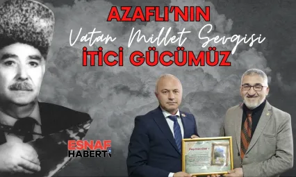 Mikayıl Azaflı'nın  Vatan ve Millet Sevgisi Bizim İtici Gücümüz