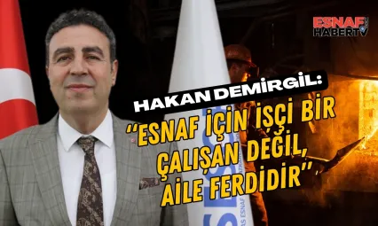 SESOB Başkanı Demirgil: 'Esnaf için işçi bir çalışan değil, aile ferdidir'