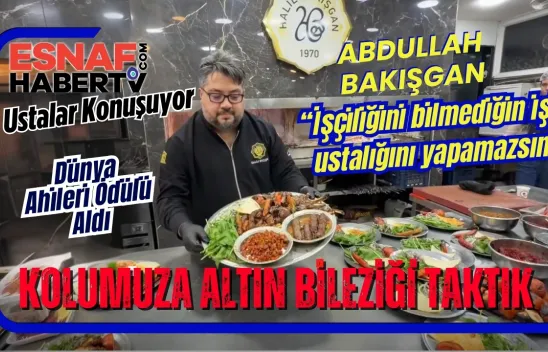 Abdullah Bakışgan...İşçiliğini bilmediğin işin ustalığını yapamazsın !