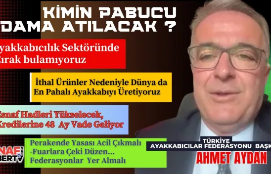 Ahmet Aydan Ayakkabı Sektörünün Sorunlarını Anlattı