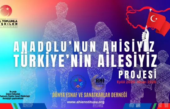 Anadolu'nun Ahisiyiz, Türkiye'nin Ailesiyiz Projesi Başladı