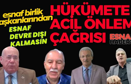 Esnaf ve Sanatkarlar Hükümetten Acil Önlem Bekliyor