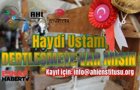 Haydi Esnaf ve Sanatkarlar !Sözün Varsa Konuş, Fikrin Varsa Savun !