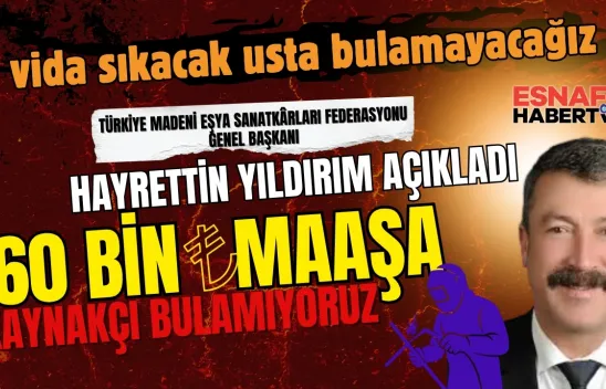 Hayrettin Yıldırım'dan Sert Tepki 60.000 Tl Maaşla Kaynakçı Bulamıyoruz Vida Sıkacak Eleman Kalmayacak