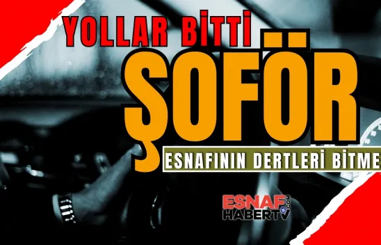 Şoför esnafının yolu bitti dertleri bitmedi