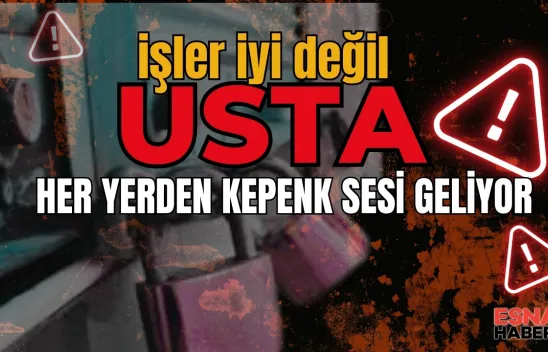 Usta...!  İşler İyi Değil... Kepenk Sesi Geliyor Her Yerden