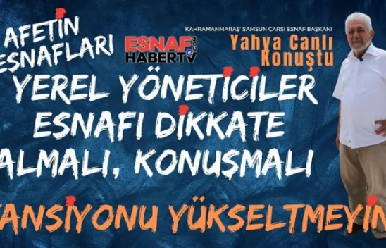 Yahya Canlı Projeler Esnafa Sorulmuyor. Tansiyonu Yükseltmeyelim