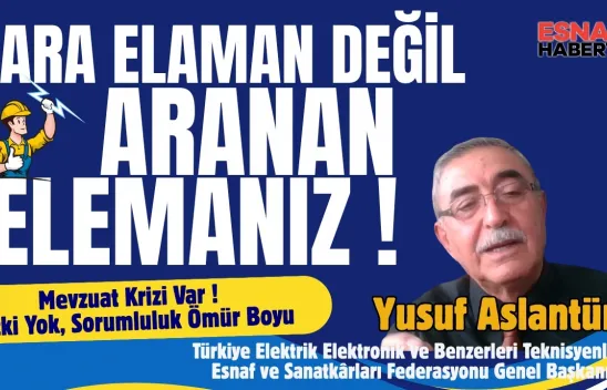Yetki Verilmeden Sorumluluk Veriliyor diyen  Yusuf Aslantürk: Teknisyer Ara Eleman Değil Aranan Elemandır
