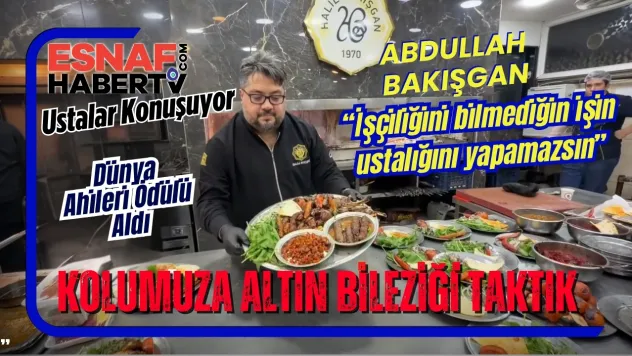 Abdullah Bakışgan...İşçiliğini bilmediğin işin ustalığını yapamazsın !