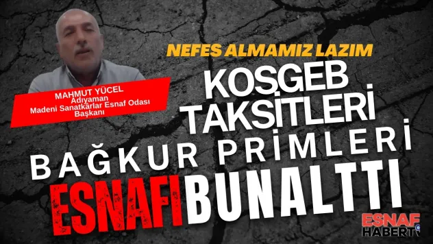 Adıyaman Madeni Sanatkârlar Esnaf Odası Başkanı Mahmut Yücel Esnaf Can Çekişiyor