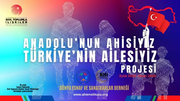 Anadolu'nun Ahisiyiz, Türkiye'nin Ailesiyiz Projesi Başladı