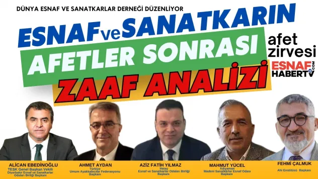 Esnaf ve Sanatkarların Liderleri Afet Zirvesi'nde Konuşacak