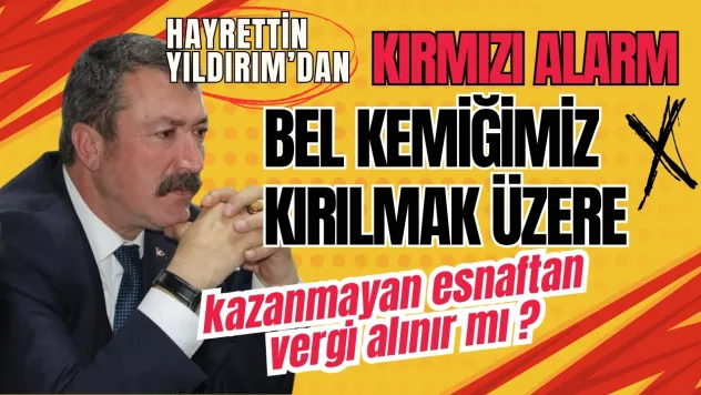 Hayrettin Yıldırım Kırmızı Alarm Verdi... Bel Kemiğimiz Kırılmak Üzere