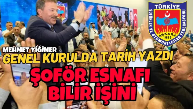 Hoş geldin şoför esnafının büyük kaptanı: Mehmet Yiğiner