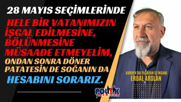 İş İnsanı Erdal Arslan'dan Şok Eden 28 Mayıs Seçim Analizleri