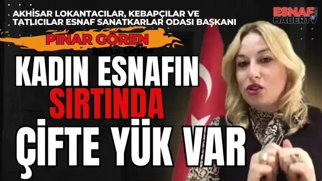 Pınar Gören: Kadın Esnafın Sırtındaki Çifte Yük Var