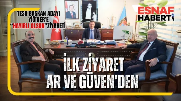 TESK Genel Başkan Adayı Mehmet Yiğiner'e 'Hayırlı Olsun' Ziyaretleri Başladı