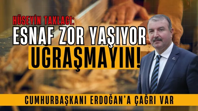 Türkiye Ağaç İşleri Federasyonu Başkanı Hüseyin Taklacı... Zaten Zor Yaşayan Esnafla Uğraşmayın