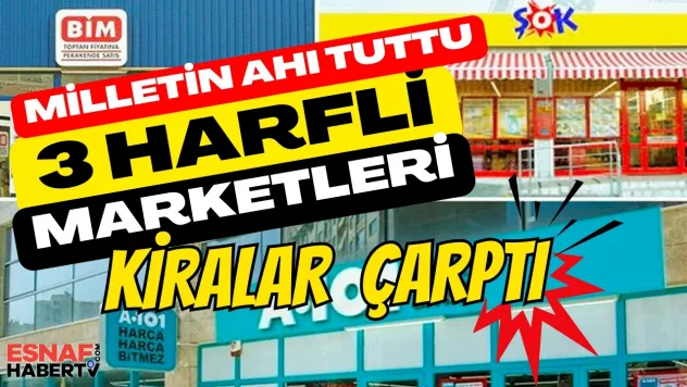 Üç Harfli Zincir Marketleri Kira Çarptı!