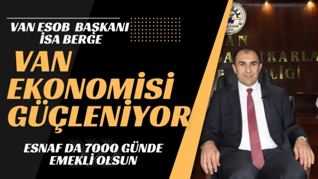 Van ESOB Başkanı İsa Berge Konuştu