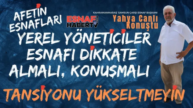 Yahya Canlı 'Projeler Esnafa Sorulmuyor. Tansiyonu Yükseltmeyelim'