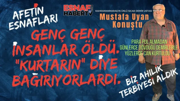 Yılların Ustası Mustafa Uyan Deprem Sonrasını Anlatıyor