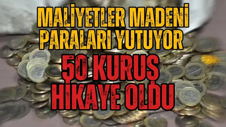50 Kuruş da Hikaye Oldu: Madeni Para Basımı Durduruluyor