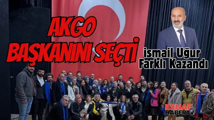 AKGO’da İsmail Uğur Dönemi: Farklı Galibiyetle Başkan Seçildi!